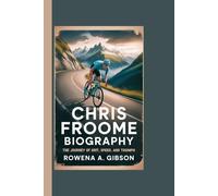 CHRIS FROOME BIOGRAPHY: The Journey Of Grit, Speed, And Triumph