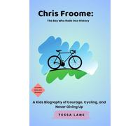 Chris Froome: The Boy Who Rode into History: A Kids Biography of Courage, Cycling, and Never Giving Up