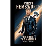 CHRIS HEMSWORTH BIOGRAPHY: BEYOND THE HAMMER