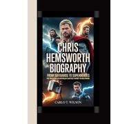 CHRIS HEMSWORTH BIOGRAPHY: From Surfboards to Superheroes The True Story of Australia’s Hottest Export to Hollywood