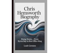 CHRIS HEMSWORTH BIOGRAPHY: Rising Storm - From Byron Bay to Box Office King
