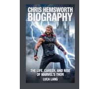 CHRIS HEMSWORTH BIOGRAPHY: THE LIFE, CAREER, AND RISE OF MARVEL’S THOR