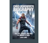 CHRIS HEMSWORTH BIOGRAPHY: THE LIFE, CAREER, AND RISE OF MARVEL’S THOR