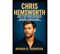 Chris Hemsworth: How a Kid from Australia Became a Movie Hero