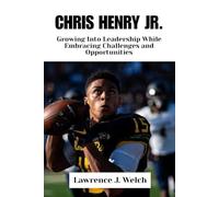 CHRIS HENRY JR.: Growing Into Leadership While Embracing Challenges and Opportunities (Legends of Modern Sport Series)