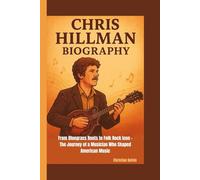 CHRIS HILLMAN BIOGRAPHY: From Bluegrass Roots to Folk Rock Icon - The Journey of a Musician Who Shaped American Music