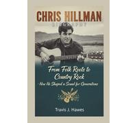 CHRIS HILLMAN BIOGRAPHY: From Folk Roots to Country Rock - How He Shaped a Sound for Generations