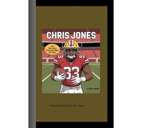 CHRIS JONES: How Chris Jones Turned Hard Work into Glory! A Biography Book for Kids