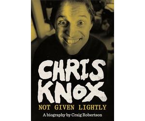 Chris Knox: Not Given Lightly