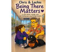 Chris & Lachie: The Door First: A story about courage, care and being there when someone you love is in hospital