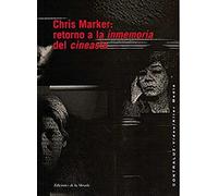 Chris Marker : retorno a la inmemoria del cineasta