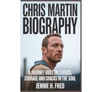 Chris Martin biography: A Journey Built on Chords, Courage and Cracks in the Soul (JENNIE biography)