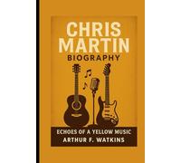 Chris Martin Biography: Echoes of a yellow music