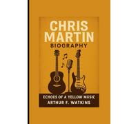 Chris Martin Biography: Echoes of a yellow music