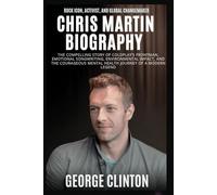 Chris Martin Biography: Rock Icon, Activist, and Global Changemaker- The compelling story of Coldplay’s frontman, emotional songwriting, environmental impact, and the courageous mental health journe