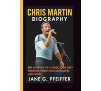 CHRIS MARTIN BIOGRAPHY: The Journey of a Music Icon Who Redefined Modern Rock and Inspired Generations