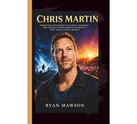 CHRIS MARTIN: From Indie Beginnings to Global Stardom - The Untold Story Behind Coldplay’s Rise and Lasting Impact
