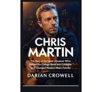 CHRIS MARTIN: The Story of the Quiet Dreamer Who Turned His College Band Into Coldplay and Changed Modern Music Forever