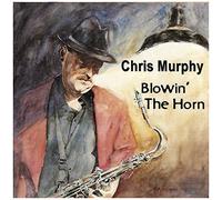 Chris Murphy - Blowin' the Horn