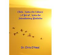 Chris Notes (in Colour)! A Set of Notes for Introductory Statistics (Chris Notes! Math Textbooks by Dr. Chris O'Neal)