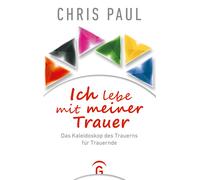 Chris Paul Ich lebe mit meiner Trauer: Das Kaleidoskop des Trauern (Tapa blanda)