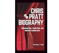 CHRIS PRATT BIOGRAPHY: Hollywood Star, Family Man, and Marvel's Leading Hero