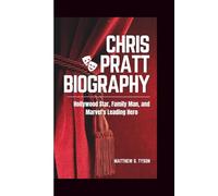 CHRIS PRATT BIOGRAPHY: Hollywood Star, Family Man, and Marvel's Leading Hero