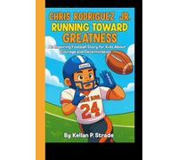CHRIS RODRIGUEZ JR.: Running Toward Greatness - An Inspiring Football Story For kids About Courage and Determination