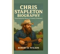 CHRIS STAPLETON BIOGRAPHY: From Kentucky Roots to Country Greatness