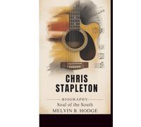 CHRIS STAPLETON BIOGRAPHY: Soul of the South