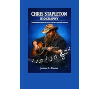 Chris Stapleton Biography: The Power of Raw Vocals in a Digitally Polished Industry