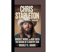 Chris Stapleton Biography: Whiskey, Words, and Raw Truth The Making of a Country Icon