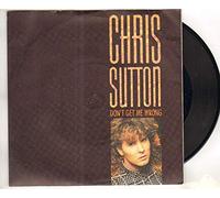 CHRIS SUTTON - CHRIS SUTTON - DON'T GET ME WRONG - 7 inch vinyl / 45