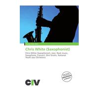 Chris White (Saxophonist): Chris White (Saxophonist), Jazz, Rock music, Saxophone, Concert, Dire Straits, National Youth Jazz Orchestra