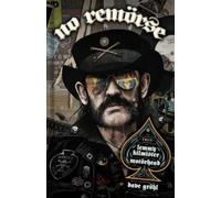 NO REMORSE: The Illustrated True Stories of Lemmy Kilmister and Motörhead