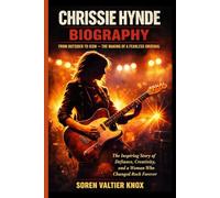 CHRISSIE HYNDE BIOGRAPHY: FROM OUTSIDER TO ICON - THE MAKING OF A FEARLESS ORIGINAL: The Inspiring Story Of Defiance, Creativity, and a Woman Who Changed Rock Forever
