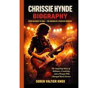 CHRISSIE HYNDE BIOGRAPHY: FROM OUTSIDER TO ICON - THE MAKING OF A FEARLESS ORIGINAL: The Inspiring Story Of Defiance, Creativity, and a Woman Who Changed Rock Forever