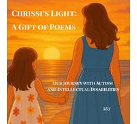 Chrissi's Light: A Gift of Poems: Our Journey with Autism and Intellectual Disabilities