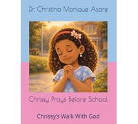 Chrissy Prays Before School: Chrissy’s Walk With God (Chrissy’s Walk With God Series)