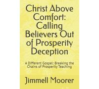 Christ Above Comfort: Calling Believers Out of Prosperity Deception: A Different Gospel: Breaking the Chains of Prosperity Teaching