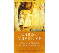 Christ Alive in Me: Living as a Member of the Mystical Body