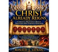Christ Already Reigns: Part Two: Christ's Heavenly Reign Precedes His Earthly Kingdom