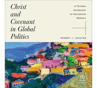 Christ and Covenant in Global Politics: A Christian Introduction to International Relations