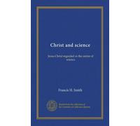 Christ and science: Jesus Christ regarded as the centre of science