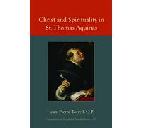 Christ and Spirituality in St. Thomas Aquinas: 02 (Thomistic Ressourcement Series)