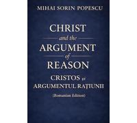 CHRIST and the ARGUMENT of REASON: Romanian Edition