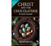 Christ and the Chocolaterie: A Lent Course [NEW EDITION for 2024]