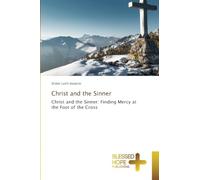 Christ and the Sinner: Christ and the Sinner: Finding Mercy at the Foot of the Cross