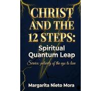 CHRIST AND THE TWELVE STEPS: A Spiritual Quantum Leap: Service: The Polarization from Ego to Love