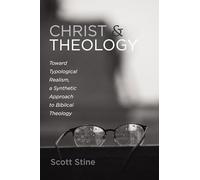 Christ and Theology: Toward Typological Realism, a Synthetic Approach to Biblical Theology